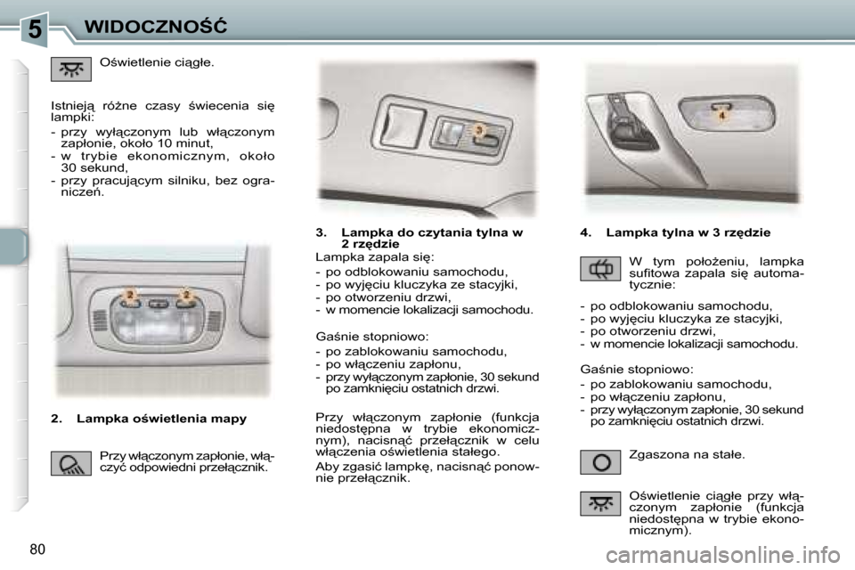Peugeot 307 SW 2006  Instrukcja Obsługi (in Polish) �5�W�I�D�O�C�Z�N�O:�Ć
�8�0
�3�.�  �L�a�m�p�k�a� �d�o� �c�z�y�t�a�n�i�a� �t�y�l�n�a� �w� �2� �r�z
�d�z�i�e
�Z�g�a�s�z�o�n�a� �n�a� �s�t�a�ł�e�.
�L�a�m�p�k�a� �z�a�p�a�l�a� �s�i
�: 
�-�  �p�o� �o�d