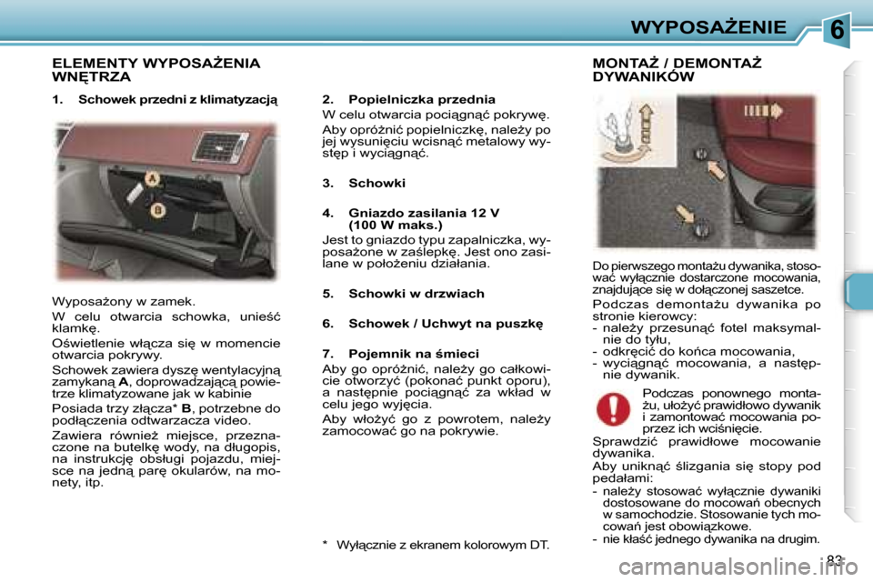 Peugeot 307 SW 2006  Instrukcja Obsługi (in Polish) �6�W�Y�P�O�S�AF�E�N�I�E
�8�3
�E�L�E�M�E�N�T�Y� �W�Y�P�O�S�AF�E�N�I�A�  
�W�N&�T�R�Z�A
�2�.�  �P�o�p�i�e�l�n�i�c�z�k�a� �p�r�z�e�d�n�i�a 
�W� �c�e�l�u� �o�t�w�a�r�c�i�a� �p�o�c�i"�g�n"�ć� �p�o�k�