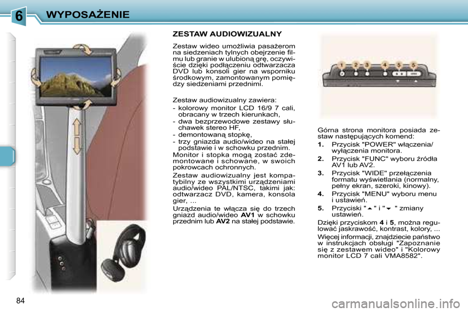 Peugeot 307 SW 2006  Instrukcja Obsługi (in Polish) �6�W�Y�P�O�S�AF�E�N�I�E
�8�4
�Z�E�S�T�A�W� �A�U�D�I�O�W�I�Z�U�A�L�N�Y
�Z�e�s�t�a�w�  �w�i�d�e�o�  �u�m�oG�l�i�w�i�a�  �p�a�s�aG�e�r�o�m�  
�n�a� �s�i�e�d�z�e�n�i�a�c�h� �t�y�l�n�y�c�h� �o�b�e�j�r�z