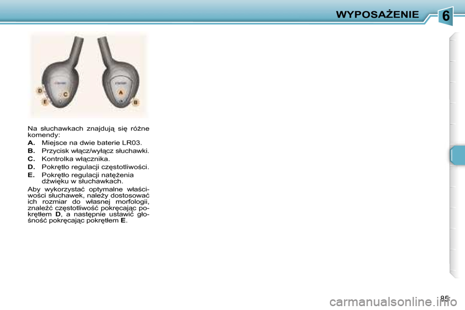 Peugeot 307 SW 2006  Instrukcja Obsługi (in Polish) �6�W�Y�P�O�S�AF�E�N�I�E
�8�5
�N�a�  �s�ł�u�c�h�a�w�k�a�c�h�  �z�n�a�j�d�u�j"�  �s�i
�  �r�óG�n�e�  
�k�o�m�e�n�d�y�: 
�A�.�  �M�i�e�j�s�c�e� �n�a� �d�w�i�e� �b�a�t�e�r�i�e� �L�R�0�3�.
�B�. �  �P