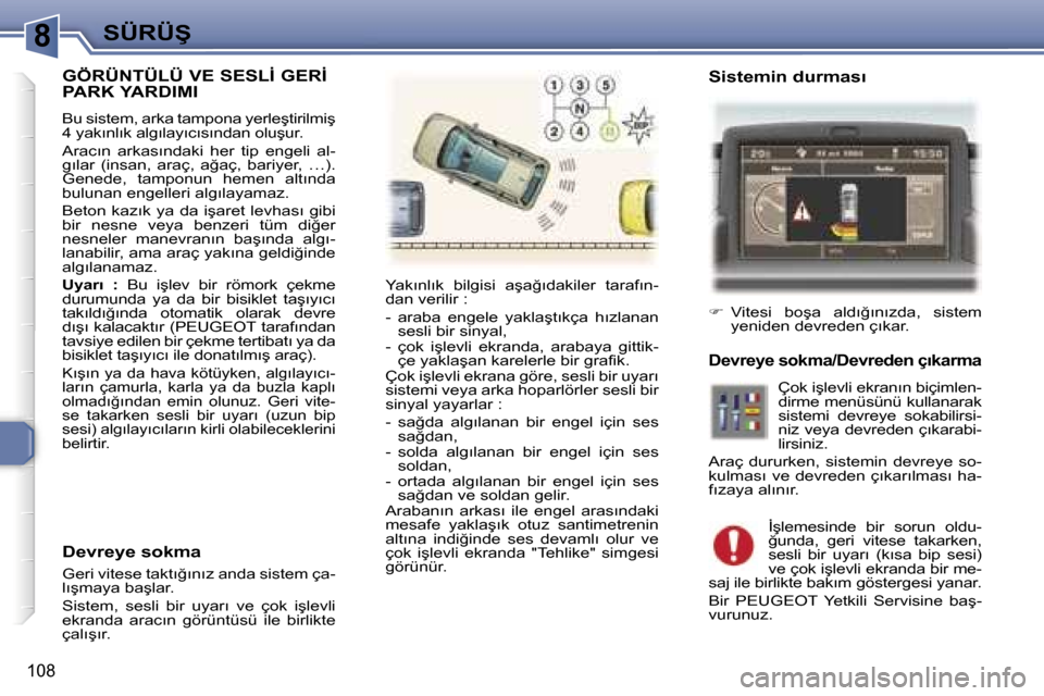 Peugeot 307 SW 2006  Kullanım Kılavuzu (in Turkish) �8
�1�0�8
�G�Ö�R�Ü�N�T�Ü�L�Ü� �V�E� �S�E�S�L�İ� �G�E�R�İ�  
�P�A�R�K� �Y�A�R�D�I�M�I� 
�B�u� �s�i�s�t�e�m�,� �a�r�k�a� �t�a�m�p�o�n�a� �y�e�r�l�e�ş�t�i�r�i�l�m�i�ş�  
�4� �y�a�k�ı�n�l�ı�k� �