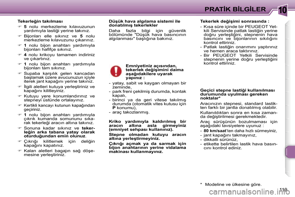 Peugeot 307 SW 2006  Kullanım Kılavuzu (in Turkish) �1�0�P�R�A�T�İ�K� �B�İ�L�G�İ�L�E�R
�1�1�9
�T�e�k�e�r�l�e�ğ�i�n� �t�a�k�ı�l�m�a�s�ı 
�� �5� �n�o�l�u�  �m�e�r�k�e�z�l�e�m�e�  �k�ı�l�a�v�u�z�u�n�u�n� 
�y�a�r�d�ı�m�ı�y�l�a� �l�a�s�t�i�ğ�i�