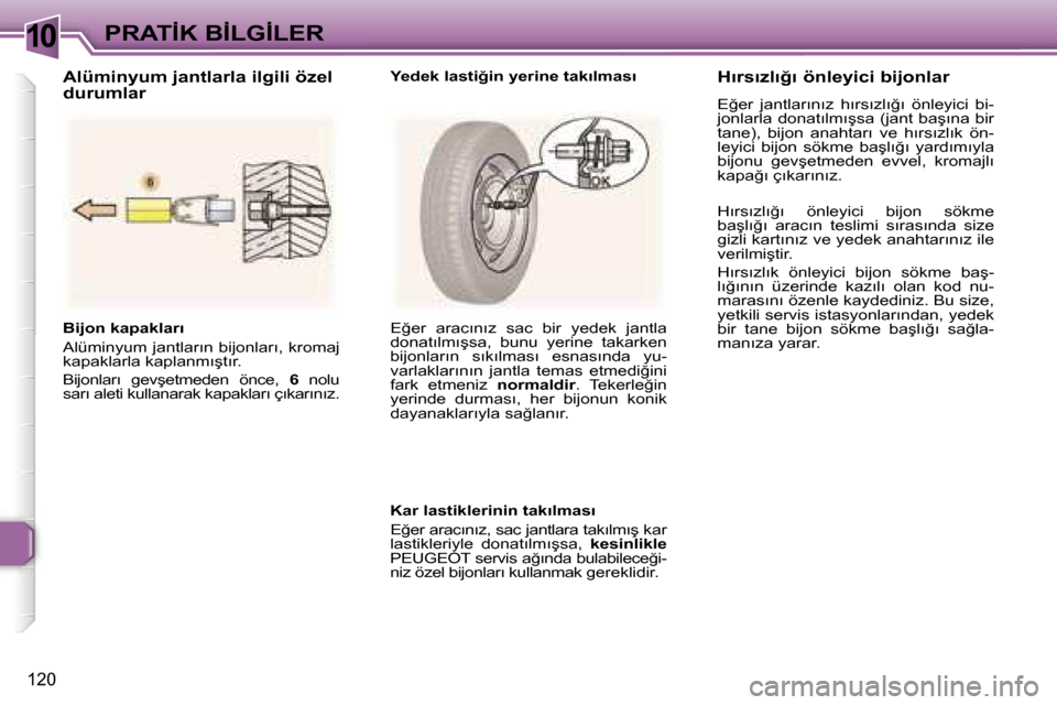 Peugeot 307 SW 2006  Kullanım Kılavuzu (in Turkish) �1�0�P�R�A�T�İ�K� �B�İ�L�G�İ�L�E�R
�1�2�0
�B�i�j�o�n� �k�a�p�a�k�l�a�r�ı 
�A�l�ü�m�i�n�y�u�m� �j�a�n�t�l�a�r�ı�n� �b�i�j�o�n�l�a�r�ı�,� �k�r�o�m�a�j�  
�k�a�p�a�k�l�a�r�l�a� �k�a�p�l�a�n�m�ı�