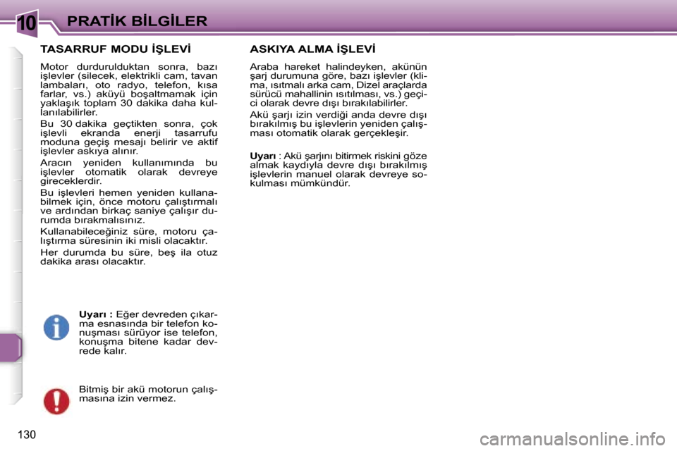 Peugeot 307 SW 2006  Kullanım Kılavuzu (in Turkish) �1�0�P�R�A�T�İ�K� �B�İ�L�G�İ�L�E�R
�1�3�0
�T�A�S�A�R�R�U�F� �M�O�D�U� �İ�Ş�L�E�V�İ
�M�o�t�o�r�  �d�u�r�d�u�r�u�l�d�u�k�t�a�n�  �s�o�n�r�a�,�  �b�a�z�ı�  
�i�ş�l�e�v�l�e�r� �(�s�i�l�e�c�e�k�,� 
