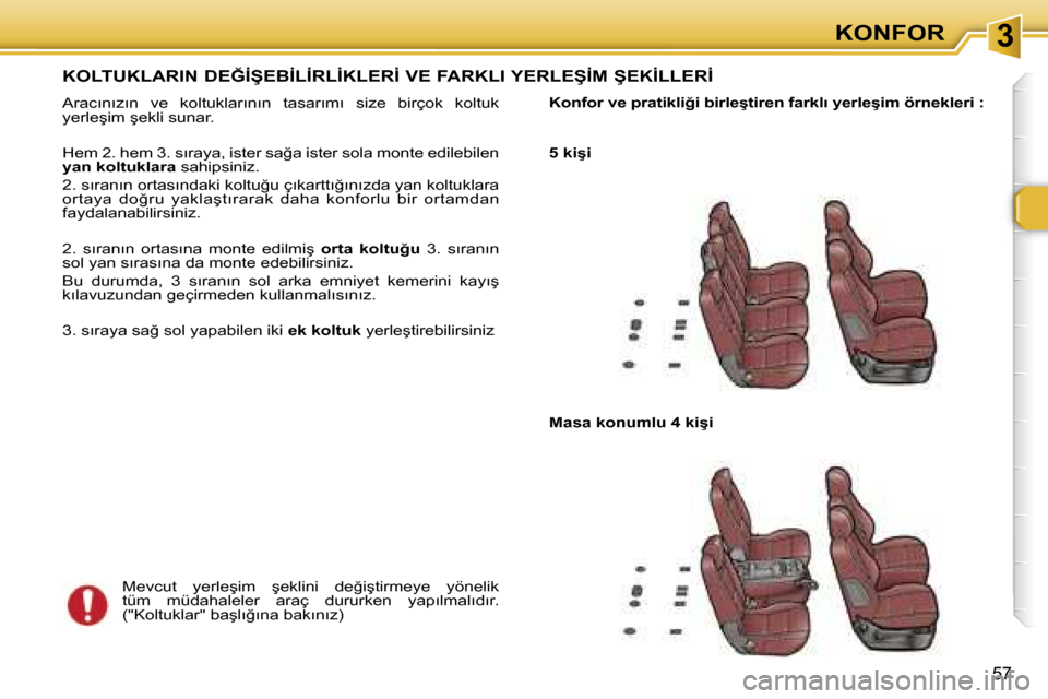 Peugeot 307 SW 2006  Kullanım Kılavuzu (in Turkish) �3�K�O�N�F�O�R
�5�7
�K�O�L�T�U�K�L�A�R�I�N� �D�E�Ğ�İ�Ş�E�B�İ�L�İ�R�L�İ�K�L�E�R�İ� �V�E� �F�A�R�K�L�I� �Y�E�R�L�E�Ş�İ�M� �Ş�E�K�İ�L�L�E�R�İ
�A�r�a�c�ı�n�ı�z�ı�n�  �v�e�  �k�o�l�t�u�k�l�a
