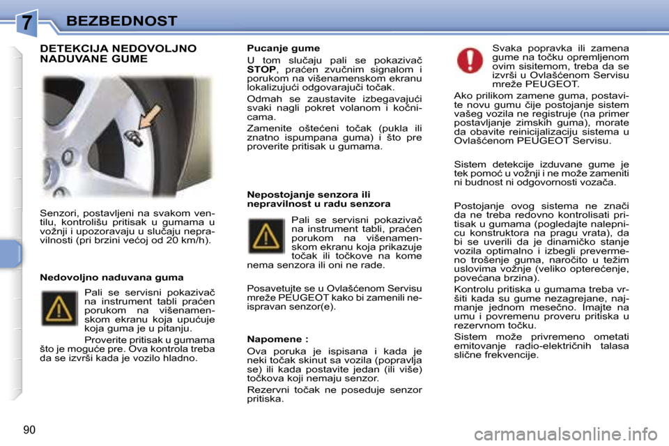 Peugeot 307 SW 2006  Упутство за употребу (in Serbian) �7
�9�0
�S�e�n�z�o�r�i�,�  �p�o�s�t�a�v�l�j�e�n�i�  �n�a�  �s�v�a�k�o�m�  �v�e�n�- 
�t�i�l�u�,�  �k�o�n�t�r�o�l�i�š�u�  �p�r�i�t�i�s�a�k�  �u�  �g�u�m�a�m�a�  �u� 
�v�o�ž�n�j�i� �i� �u�p�o�z�o�r�a�v