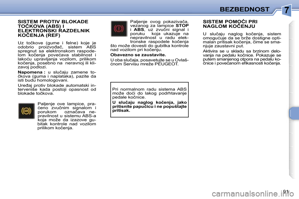 Peugeot 307 SW 2006  Упутство за употребу (in Serbian) �7
�9�1
�S�I�S�T�E�M� �P�R�O�T�I�V� �B�L�O�K�A�D�E�  
�T�O�Č�K�O�V�A� �(�A�B�S�)� �I
�E�L�E�K�T�R�O�N�S�K�I� �R�A�Z�D�E�L�N�I�K� 
�K�O�Č�E�N�J�A� �(�R�E�F�)
�U�z�  �t�o�č�k�o�v�e�  �(�g�u�m�e�  �i�