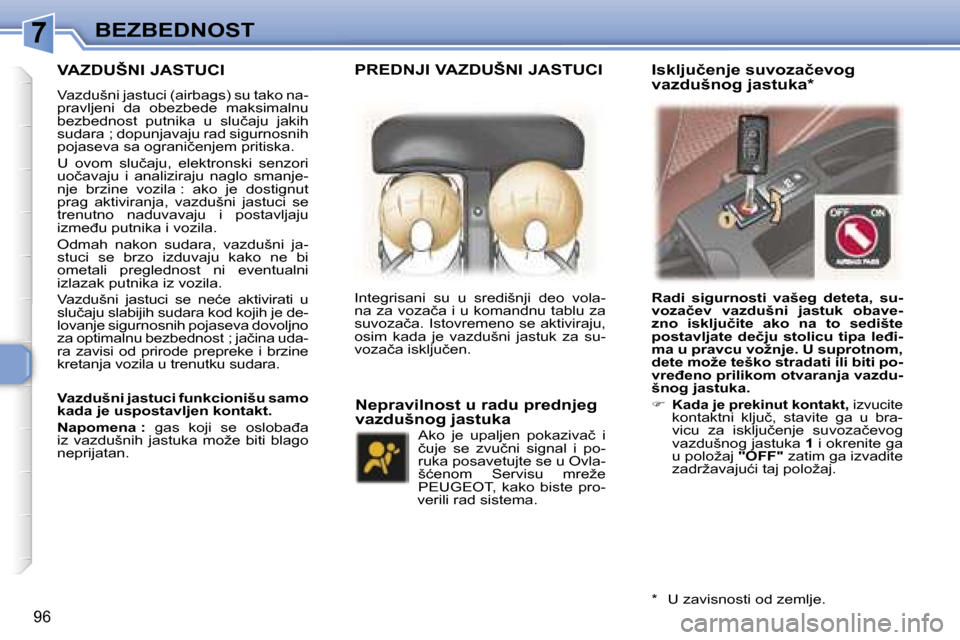 Peugeot 307 SW 2006  Упутство за употребу (in Serbian) �7
�9�6
�V�A�Z�D�U�Š�N�I� �J�A�S�T�U�C�I
�V�a�z�d�u�š�n�i� �j�a�s�t�u�c�i� �(�a�i�r�b�a�g�s�)� �s�u� �t�a�k�o� �n�a�- 
�p�r�a�v�l�j�e�n�i�  �d�a�  �o�b�e�z�b�e�d�e�  �m�a�k�s�i�m�a�l�n�u� 
�b�e�z�b�