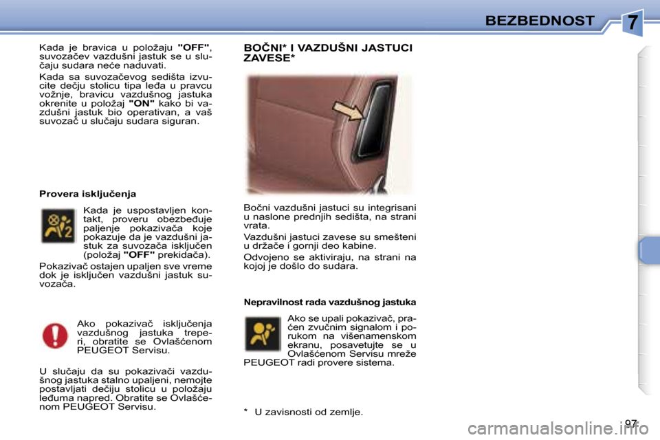 Peugeot 307 SW 2006  Упутство за употребу (in Serbian) �7
�9�7
�K�a�d�a�  �j�e�  �b�r�a�v�i�c�a�  �u�  �p�o�l�o�ž�a�j�u� �"�O�F�F�"�,� 
�s�u�v�o�z�a�č�e�v�  �v�a�z�d�u�š�n�i�  �j�a�s�t�u�k�  �s�e�  �u�  �s�l�u�- 
�č�a�j�u� �s�u�d�a�r�a� �n�e�ć�e� �n�