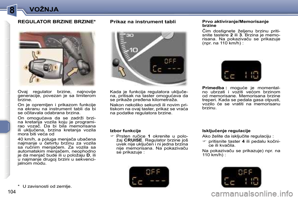 Peugeot 307 SW 2006  Упутство за употребу (in Serbian) �8�V�O�Ž�N�J�A� 
�1�0�4
�O�v�a�j�  �r�e�g�u�l�a�t�o�r�  �b�r�z�i�n�e�,�  �n�a�j�n�o�v�i�j�e�  
�g�e�n�e�r�a�c�i�j�e�,�  �p�o�v�e�z�a�n�  �j�e�  �s�a�  �l�i�m�i�t�e�r�o�m� 
�b�r�z�i�n�e�.�  
�O�n�  �j