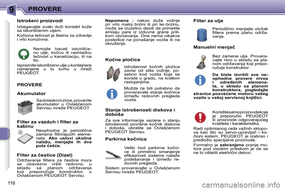 Peugeot 307 SW 2006  Упутство за употребу (in Serbian) �9�P�R�O�V�E�R�E� 
�1�1�6
�P�R�O�V�E�R�E
�V�e�l�i�k�i�  �h�o�d�  �p�a�r�k�i�r�n�e�  �k�o�č�n�i�- 
�c�e�  �i�l�i�  �p�r�i�m�e�t�n�o�  �s�m�a�n�j�e�n�j�e� 
�e�ﬁ�k�a�s�n�o�s�t�i�  �s�i�s�t�e�m�a�  �n�