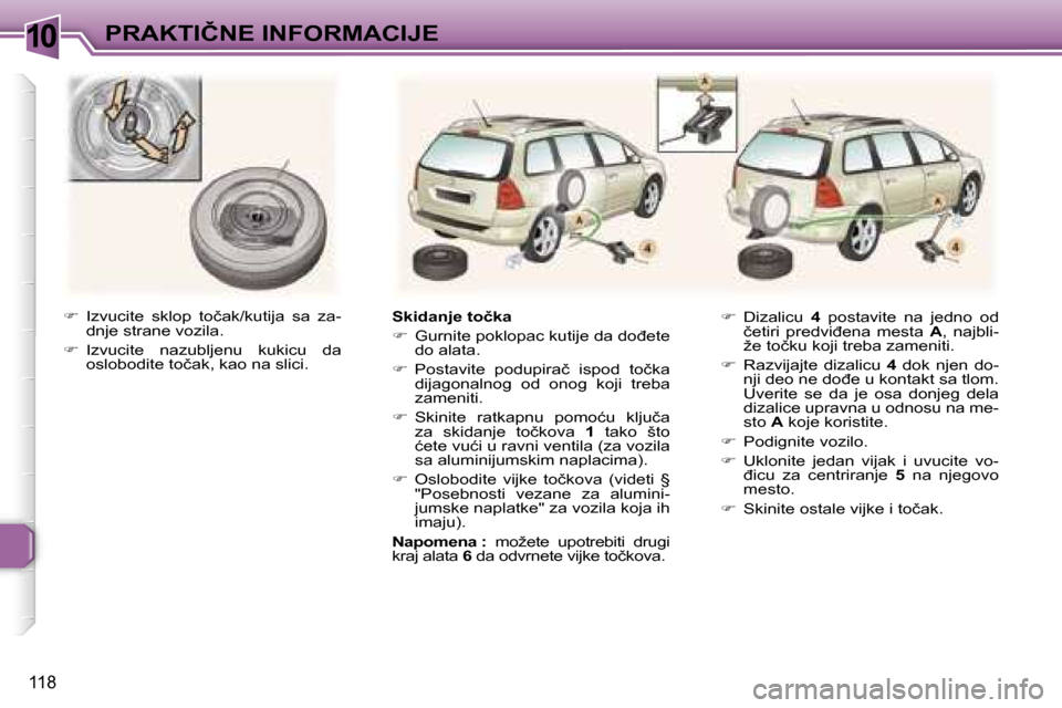 Peugeot 307 SW 2006  Упутство за употребу (in Serbian) �1�0�P�R�A�K�T�I�Č�N�E� �I�N�F�O�R�M�A�C�I�J�E� 
�1�1�8
��  �I�z�v�u�c�i�t�e�  �s�k�l�o�p�  �t�o�č�a�k�/�k�u�t�i�j�a�  �s�a�  �z�a�-
�d�n�j�e� �s�t�r�a�n�e� �v�o�z�i�l�a�.
� �  �I�z�v�u�c�i�t�