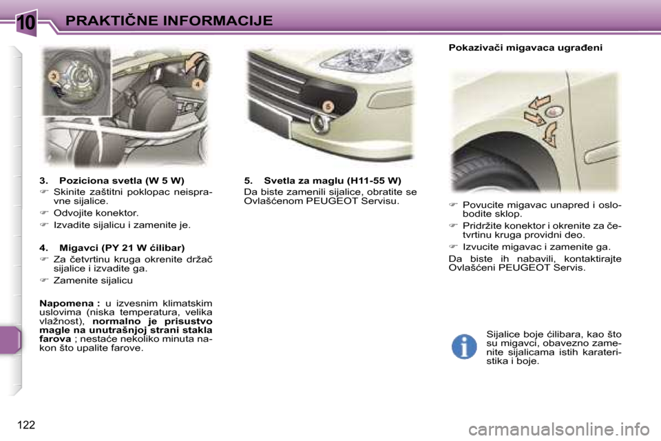 Peugeot 307 SW 2006  Упутство за употребу (in Serbian) �1�0�P�R�A�K�T�I�Č�N�E� �I�N�F�O�R�M�A�C�I�J�E� 
�1�2�2
�3�.�  �P�o�z�i�c�i�o�n�a� �s�v�e�t�l�a� �(�W� �5� �W�) 
��  �S�k�i�n�i�t�e�  �z�a�š�t�i�t�n�i�  �p�o�k�l�o�p�a�c�  �n�e�i�s�p�r�a�-
�v�n�e