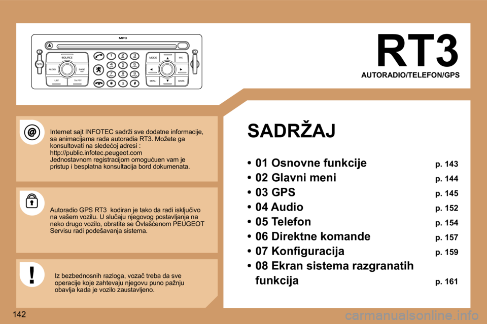 Peugeot 307 SW 2006  Упутство за употребу (in Serbian) �1�4�2�R�T�3
�A�U�T�O�R�A�D�I�O�/�T�E�L�E�F�O�N�/�G�P�S
�S�A�D�R�Ž�A�J 
�•�  �0�1� �O�s�n�o�v�n�e� �f�u�n�k�c�i�j�e�  �p�.� �1�4�3
�•�  �0�2� �G�l�a�v�n�i� �m�e�n�i�  �  �p�.� �1�4�4
�•�  �0�3�
