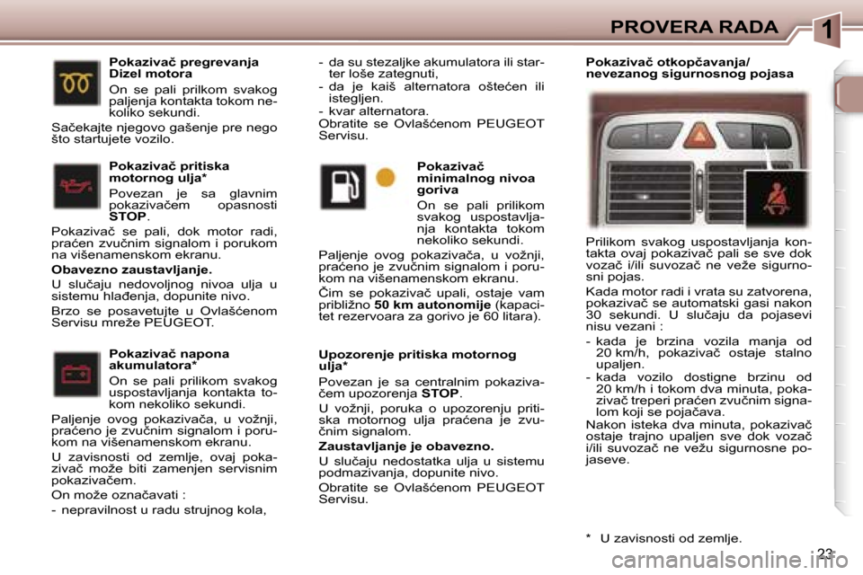 Peugeot 307 SW 2006  Упутство за употребу (in Serbian) �1�P�R�O�V�E�R�A� �R�A�D�A
�2�3
�P�o�k�a�z�i�v�a�č� �n�a�p�o�n�a�  
�a�k�u�m�u�l�a�t�o�r�a�* 
�O�n�  �s�e�  �p�a�l�i�  �p�r�i�l�i�k�o�m�  �s�v�a�k�o�g�  
�u�s�p�o�s�t�a�v�l�j�a�n�j�a�  �k�o�n�t�a�k�t
