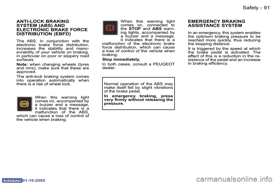 Peugeot 307 SW 2005.5  Owners Manual �S�a�f�e�t�y�9�0 �-
�0�1�-�1�0�-�2�0�0�5
�9�1�S�a�f�e�t�y�-
�0�1�-�1�0�-�2�0�0�5
�A�N�T�I�-�L�O�C�K� �B�R�A�K�I�N�G�  
�S�Y�S�T�E�M� �(�A�B�S�)� �A�N�D� 
�E�L�E�C�T�R�O�N�I�C� �B�R�A�K�E� �F�O�R�C�E� 