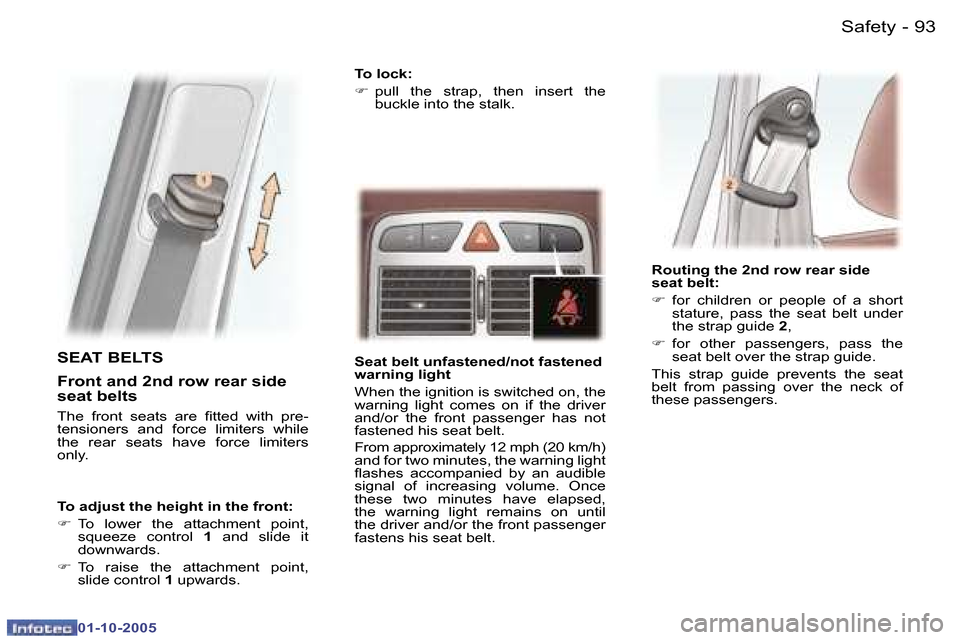 Peugeot 307 SW 2005.5  Owners Manual �S�a�f�e�t�y�9�2 �-
�0�1�-�1�0�-�2�0�0�5
�9�3�S�a�f�e�t�y�-
�0�1�-�1�0�-�2�0�0�5
�S�E�A�T� �B�E�L�T�S
�F�r�o�n�t� �a�n�d� �2�n�d� �r�o�w� �r�e�a�r� �s�i�d�e�  
�s�e�a�t� �b�e�l�t�s
�T�h�e�  �f�r�o�n�t