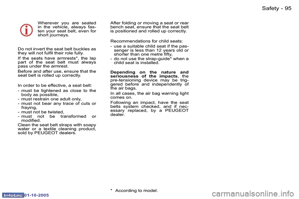 Peugeot 307 SW 2005.5  Owners Manual �S�a�f�e�t�y�9�4 �-
�0�1�-�1�0�-�2�0�0�5
�9�5�S�a�f�e�t�y�-
�0�1�-�1�0�-�2�0�0�5
�W�h�e�r�e�v�e�r�  �y�o�u�  �a�r�e�  �s�e�a�t�e�d�  
�i�n�  �t�h�e�  �v�e�h�i�c�l�e�,�  �a�l�w�a�y�s�  �f�a�s�-
�t�e�n�