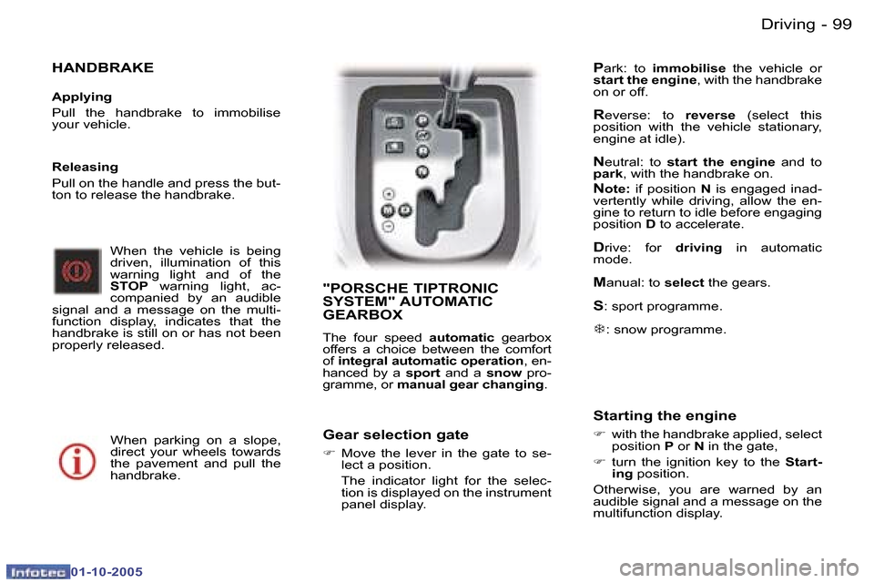 Peugeot 307 SW 2005.5  Owners Manual �9�9�D�r�i�v�i�n�g�-
�0�1�-�1�0�-�2�0�0�5
�H�A�N�D�B�R�A�K�E
�A�p�p�l�y�i�n�g 
�P�u�l�l�  �t�h�e�  �h�a�n�d�b�r�a�k�e�  �t�o�  �i�m�m�o�b�i�l�i�s�e�  
�y�o�u�r� �v�e�h�i�c�l�e�.�W�h�e�n�  �t�h�e�  �v�