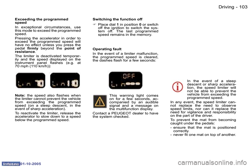 Peugeot 307 SW 2005.5  Owners Manual �D�r�i�v�i�n�g�1�0�2 �-
�0�1�-�1�0�-�2�0�0�5
�1�0�3�D�r�i�v�i�n�g�-
�0�1�-�1�0�-�2�0�0�5
�N�o�t�e�:� �t�h�e�  �s�p�e�e�d�  �a�l�s�o�  �l�a�s�h�e�s�  �w�h�e�n� 
�t�h�e� �l�i�m�i�t�e�r� �c�a�n�n�o�t� �p