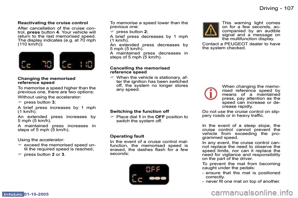 Peugeot 307 SW 2005.5  Owners Manual �D�r�i�v�i�n�g�1�0�6 �-
�0�1�-�1�0�-�2�0�0�5
�1�0�7�D�r�i�v�i�n�g�-
�0�1�-�1�0�-�2�0�0�5
�R�e�a�c�t�i�v�a�t�i�n�g� �t�h�e� �c�r�u�i�s�e� �c�o�n�t�r�o�l 
�A�f�t�e�r�  �c�a�n�c�e�l�l�a�t�i�o�n�  �o�f�  