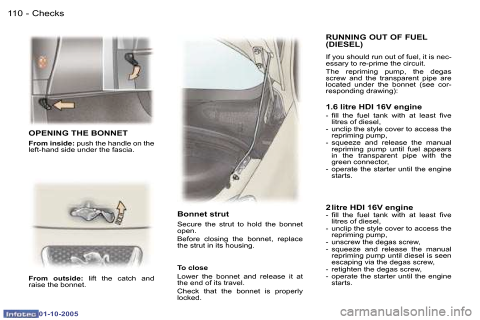 Peugeot 307 SW 2005.5  Owners Manual �C�h�e�c�k�s�1�1�0 �-
�0�1�-�1�0�-�2�0�0�5
�1�1�1�C�h�e�c�k�s�-
�0�1�-�1�0�-�2�0�0�5
�O�P�E�N�I�N�G� �T�H�E� �B�O�N�N�E�T
�F�r�o�m� �i�n�s�i�d�e�:� �p�u�s�h� �t�h�e� �h�a�n�d�l�e� �o�n� �t�h�e� 
�l�e�