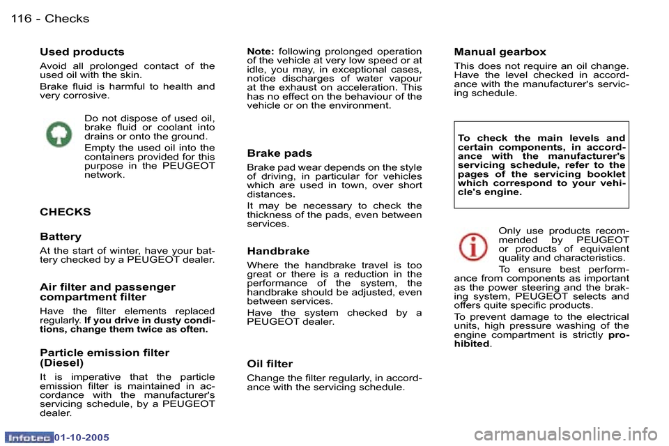 Peugeot 307 SW 2005.5  Owners Manual �C�h�e�c�k�s�1�1�6 �-
�0�1�-�1�0�-�2�0�0�5
�U�s�e�d� �p�r�o�d�u�c�t�s 
�A�v�o�i�d�  �a�l�l�  �p�r�o�l�o�n�g�e�d�  �c�o�n�t�a�c�t�  �o�f�  �t�h�e�  
�u�s�e�d� �o�i�l� �w�i�t�h� �t�h�e� �s�k�i�n�. 
�B�r