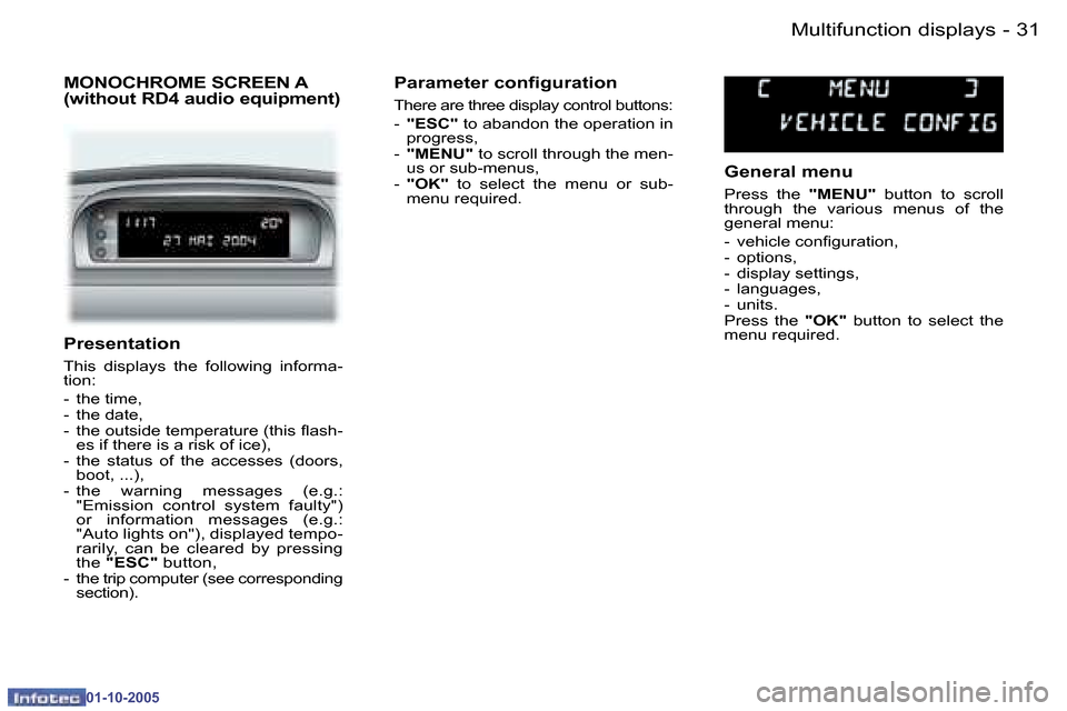Peugeot 307 SW 2005.5  Owners Manual �3�1�M�u�l�t�i�f�u�n�c�t�i�o�n� �d�i�s�p�l�a�y�s�-
�0�1�-�1�0�-�2�0�0�5
�P�r�e�s�e�n�t�a�t�i�o�n
�T�h�i�s�  �d�i�s�p�l�a�y�s�  �t�h�e�  �f�o�l�l�o�w�i�n�g�  �i�n�f�o�r�m�a�- 
�t�i�o�n�: 
�-�  �t�h�e� 