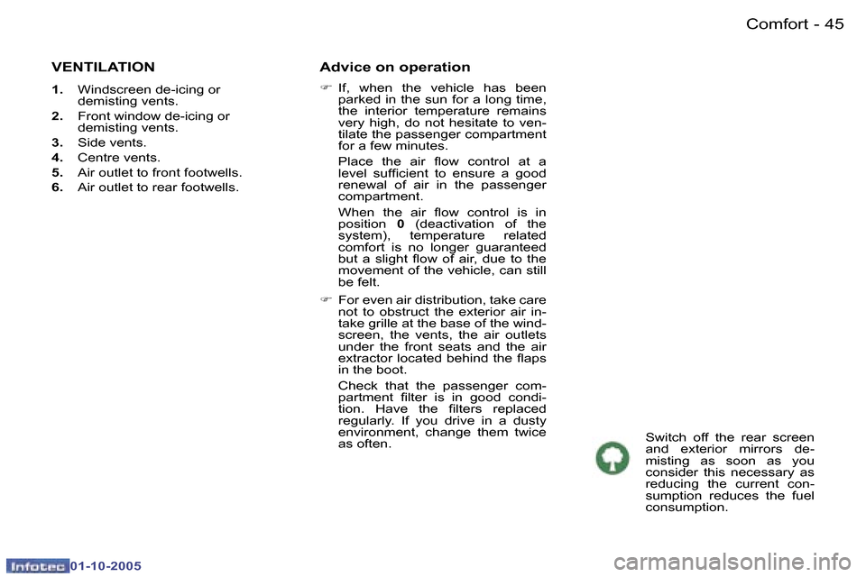 Peugeot 307 SW 2005.5  Owners Manual �C�o�m�f�o�r�t�4�4 �-
�0�1�-�1�0�-�2�0�0�5
�4�5�C�o�m�f�o�r�t�-
�0�1�-�1�0�-�2�0�0�5
�V�E�N�T�I�L�A�T�I�O�N
�1�.�  �W�i�n�d�s�c�r�e�e�n� �d�e�-�i�c�i�n�g� �o�r� 
�d�e�m�i�s�t�i�n�g� �v�e�n�t�s�.
�2�. 