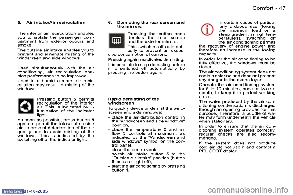 Peugeot 307 SW 2005.5  Owners Manual �C�o�m�f�o�r�t�4�6 �-
�0�1�-�1�0�-�2�0�0�5
�4�7�C�o�m�f�o�r�t�-
�0�1�-�1�0�-�2�0�0�5
�6�.�  �D�e�m�i�s�t�i�n�g� �t�h�e� �r�e�a�r� �s�c�r�e�e�n� �a�n�d� �t�h�e� �m�i�r�r�o�r�s
�P�r�e�s�s�i�n�g�  �t�h�e