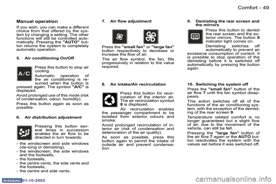 Peugeot 307 SW 2005.5  Owners Manual �C�o�m�f�o�r�t�4�8 �-
�0�1�-�1�0�-�2�0�0�5
�4�9�C�o�m�f�o�r�t�-
�0�1�-�1�0�-�2�0�0�5
�M�a�n�u�a�l� �o�p�e�r�a�t�i�o�n
�I�f� �y�o�u� �w�i�s�h�,� �y�o�u� �c�a�n� �m�a�k�e� �a� �d�i�f�f�e�r�e�n�t�  
�c�h