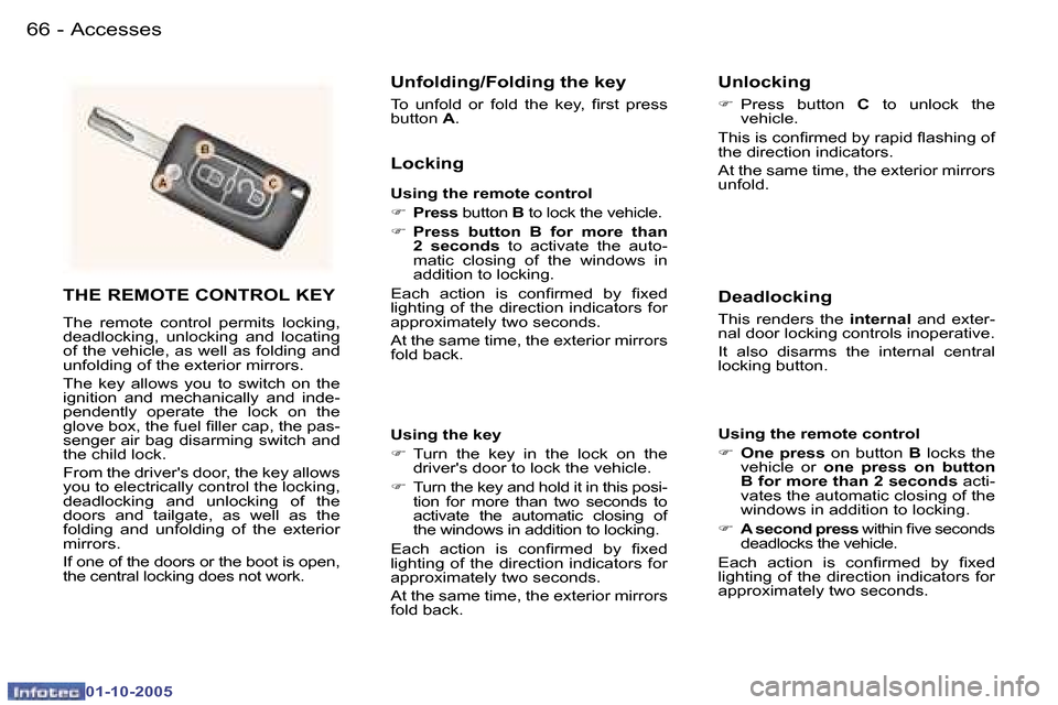 Peugeot 307 SW 2005.5  Owners Manual �A�c�c�e�s�s�e�s�6�6 �-
�0�1�-�1�0�-�2�0�0�5
�6�7�A�c�c�e�s�s�e�s�-
�0�1�-�1�0�-�2�0�0�5
�T�H�E� �R�E�M�O�T�E� �C�O�N�T�R�O�L� �K�E�Y
�T�h�e�  �r�e�m�o�t�e�  �c�o�n�t�r�o�l�  �p�e�r�m�i�t�s�  �l�o�c�k