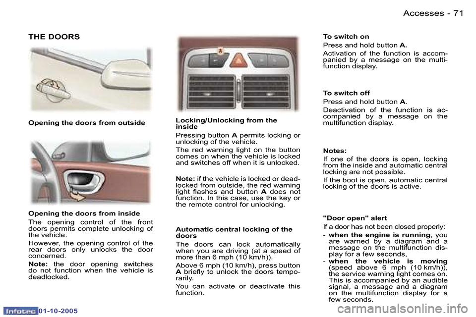 Peugeot 307 SW 2005.5  Owners Manual �A�c�c�e�s�s�e�s�7�0 �-
�0�1�-�1�0�-�2�0�0�5
�7�1�A�c�c�e�s�s�e�s�-
�0�1�-�1�0�-�2�0�0�5
�O�p�e�n�i�n�g� �t�h�e� �d�o�o�r�s� �f�r�o�m� �i�n�s�i�d�e� 
�T�h�e�  �o�p�e�n�i�n�g�  �c�o�n�t�r�o�l�  �o�f�  