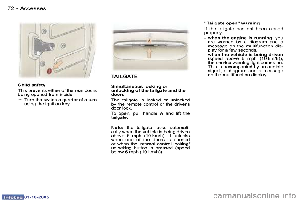 Peugeot 307 SW 2005.5  Owners Manual �A�c�c�e�s�s�e�s�7�2 �-
�0�1�-�1�0�-�2�0�0�5
�7�3�A�c�c�e�s�s�e�s�-
�0�1�-�1�0�-�2�0�0�5
�C�h�i�l�d� �s�a�f�e�t�y 
�T�h�i�s� �p�r�e�v�e�n�t�s� �e�i�t�h�e�r� �o�f� �t�h�e� �r�e�a�r� �d�o�o�r�s�  
�b�e�