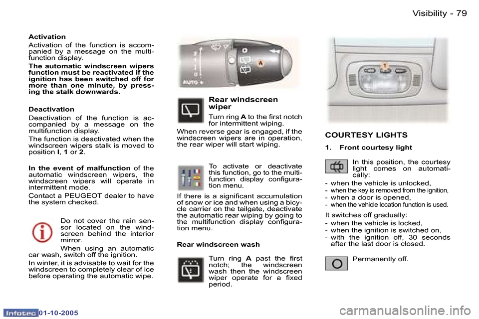 Peugeot 307 SW 2005.5  Owners Manual �V�i�s�i�b�i�l�i�t�y�7�8 �-
�0�1�-�1�0�-�2�0�0�5
�7�9�V�i�s�i�b�i�l�i�t�y�-
�0�1�-�1�0�-�2�0�0�5
�D�o�  �n�o�t�  �c�o�v�e�r�  �t�h�e�  �r�a�i�n�  �s�e�n�- 
�s�o�r�  �l�o�c�a�t�e�d�  �o�n�  �t�h�e�  �w