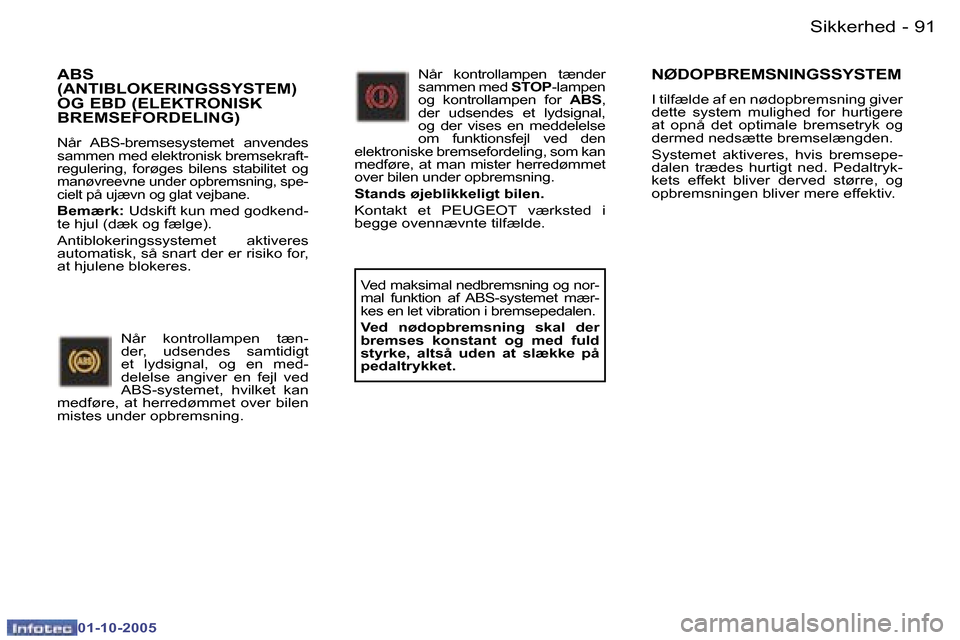 Peugeot 307 SW 2005.5  Instruktionsbog (in Danish) �S�i�k�k�e�r�h�e�d�9�0 �-
�0�1�-�1�0�-�2�0�0�5
�9�1�S�i�k�k�e�r�h�e�d�-
�0�1�-�1�0�-�2�0�0�5
�A�B�S�  
�(�A�N�T�I�B�L�O�K�E�R�I�N�G�S�S�Y�S�T�E�M�)� 
�O�G� �E�B�D� �(�E�L�E�K�T�R�O�N�I�S�K� 
�B�R�E�M�