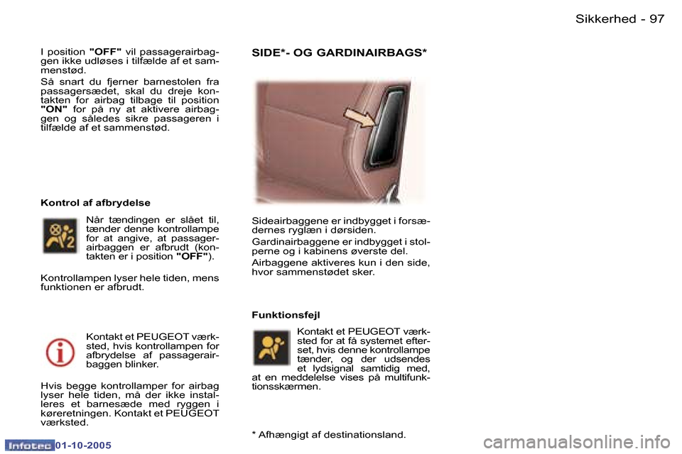 Peugeot 307 SW 2005.5  Instruktionsbog (in Danish) �S�i�k�k�e�r�h�e�d�9�6 �-
�0�1�-�1�0�-�2�0�0�5
�9�7�S�i�k�k�e�r�h�e�d�-
�0�1�-�1�0�-�2�0�0�5
�I�  �p�o�s�i�t�i�o�n� �"�O�F�F�"� �v�i�l�  �p�a�s�s�a�g�e�r�a�i�r�b�a�g�-
�g�e�n� �i�k�k�e� �u�d�l�ø�s�e�