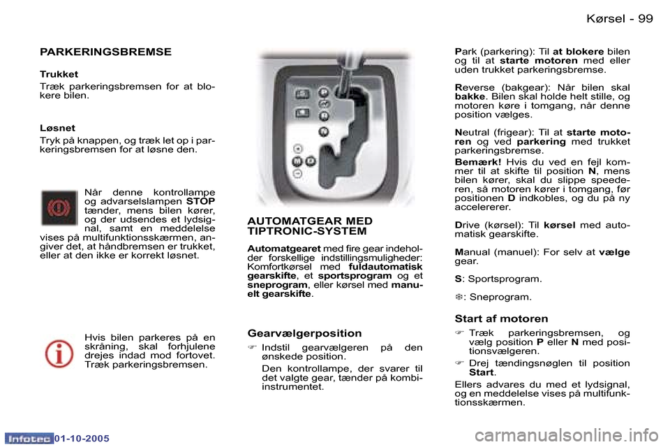 Peugeot 307 SW 2005.5  Instruktionsbog (in Danish) �9�9�K�ø�r�s�e�l�-
�0�1�-�1�0�-�2�0�0�5
�P�A�R�K�E�R�I�N�G�S�B�R�E�M�S�E
�T�r�u�k�k�e�t 
�T�r�æ�k�  �p�a�r�k�e�r�i�n�g�s�b�r�e�m�s�e�n�  �f�o�r�  �a�t�  �b�l�o�- 
�k�e�r�e� �b�i�l�e�n�.�N�å�r�  �d�