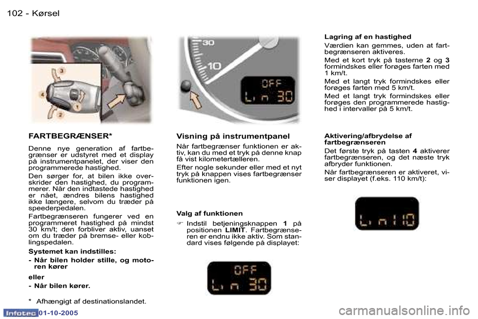 Peugeot 307 SW 2005.5  Instruktionsbog (in Danish) �K�ø�r�s�e�l�1�0�2 �-
�0�1�-�1�0�-�2�0�0�5
�1�0�3�K�ø�r�s�e�l�-
�0�1�-�1�0�-�2�0�0�5
�F�A�R�T�B�E�G�R�Æ�N�S�E�R�*
�D�e�n�n�e�  �n�y�e�  �g�e�n�e�r�a�t�i�o�n�  �a�f�  �f�a�r�t�b�e�- 
�g�r�æ�n�s�e�r