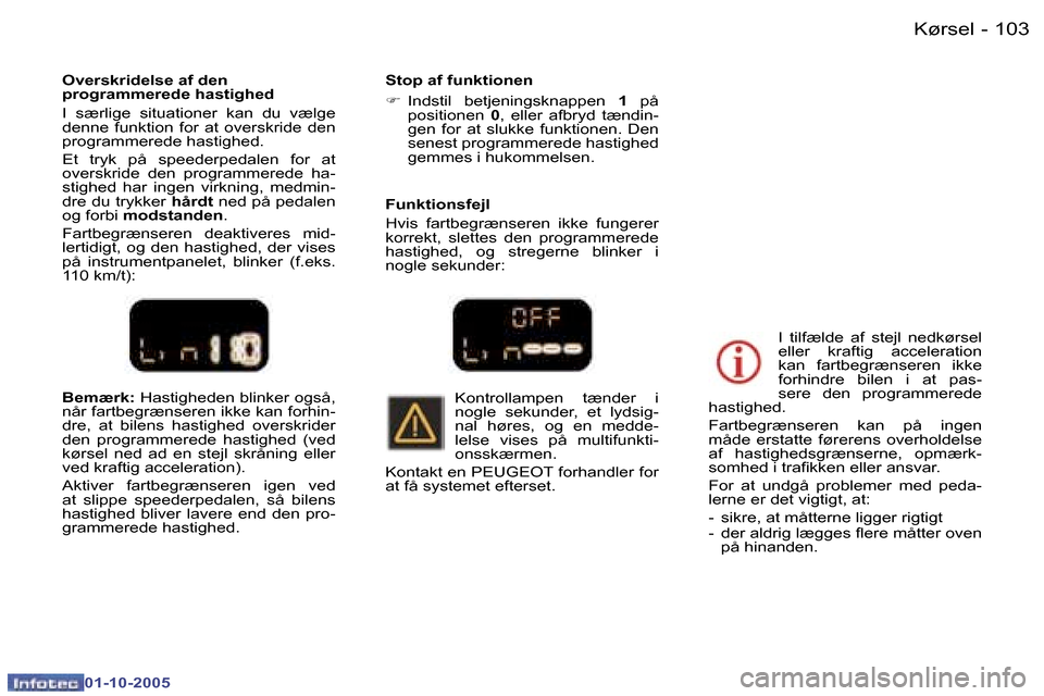 Peugeot 307 SW 2005.5  Instruktionsbog (in Danish) �K�ø�r�s�e�l�1�0�2 �-
�0�1�-�1�0�-�2�0�0�5
�1�0�3�K�ø�r�s�e�l�-
�0�1�-�1�0�-�2�0�0�5
�B�e�m�æ�r�k�:� �H�a�s�t�i�g�h�e�d�e�n� �b�l�i�n�k�e�r� �o�g�s�å�,� 
�n�å�r� �f�a�r�t�b�e�g�r�æ�n�s�e�r�e�n� 