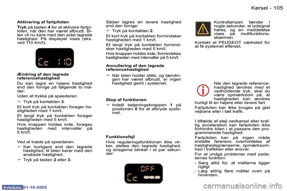 Peugeot 307 SW 2005.5  Instruktionsbog (in Danish) �K�ø�r�s�e�l�1�0�4 �-
�0�1�-�1�0�-�2�0�0�5
�1�0�5�K�ø�r�s�e�l�-
�0�1�-�1�0�-�2�0�0�5
�A�n�n�u�l�l�e�r�i�n�g� �a�f� �d�e�n� �l�a�g�r�e�d�e�  
�r�e�f�e�r�e�n�c�e�h�a�s�t�i�g�h�e�d 
�F�  �N�å�r� �b�i�