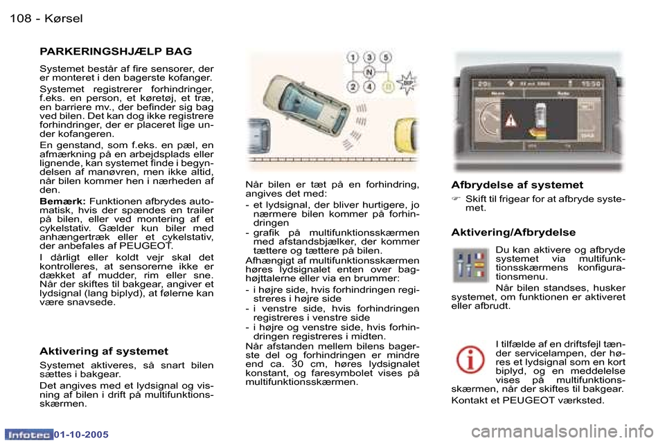 Peugeot 307 SW 2005.5  Instruktionsbog (in Danish) �K�ø�r�s�e�l�1�0�8 �-
�0�1�-�1�0�-�2�0�0�5
�P�A�R�K�E�R�I�N�G�S�H�J�Æ�L�P� �B�A�G
�S�y�s�t�e�m�e�t� �b�e�s�t�å�r� �a�f� �i�r�e� �s�e�n�s�o�r�e�r�,� �d�e�r�  
�e�r� �m�o�n�t�e�r�e�t� �i� �d�e�n� �b�
