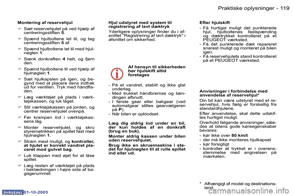Peugeot 307 SW 2005.5  Instruktionsbog (in Danish) �P�r�a�k�t�i�s�k�e� �o�p�l�y�s�n�i�n�g�e�r�1�1�8 �-
�0�1�-�1�0�-�2�0�0�5
�1�1�9�P�r�a�k�t�i�s�k�e� �o�p�l�y�s�n�i�n�g�e�r�-
�0�1�-�1�0�-�2�0�0�5
�M�o�n�t�e�r�i�n�g� �a�f� �r�e�s�e�r�v�e�h�j�u�l 
�F�  