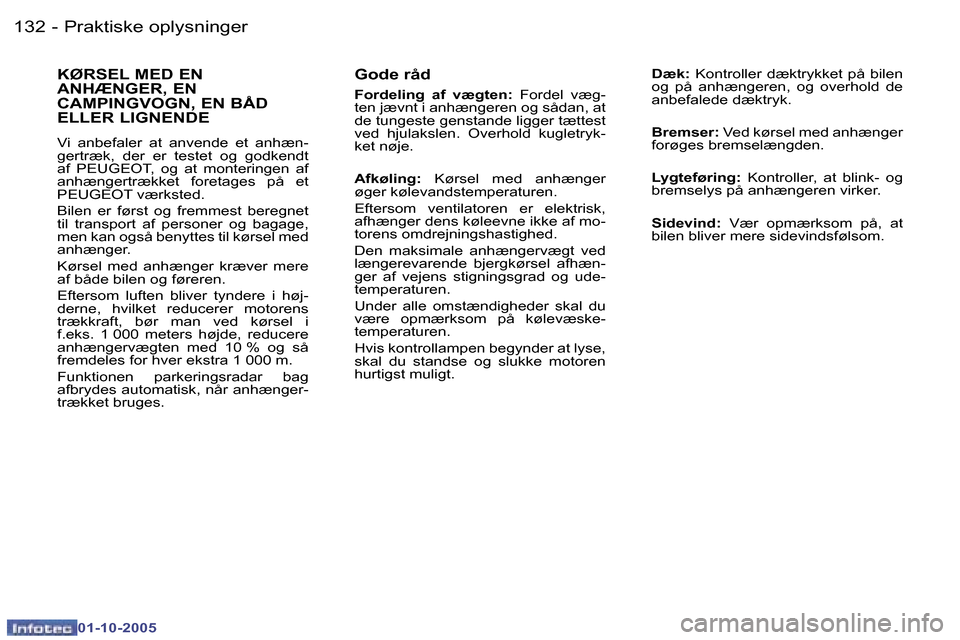 Peugeot 307 SW 2005.5  Instruktionsbog (in Danish) �P�r�a�k�t�i�s�k�e� �o�p�l�y�s�n�i�n�g�e�r�1�3�2 �-
�0�1�-�1�0�-�2�0�0�5
�1�3�3�P�r�a�k�t�i�s�k�e� �o�p�l�y�s�n�i�n�g�e�r�-
�0�1�-�1�0�-�2�0�0�5
�G�o�d�e� �r�å�d� 
�F�o�r�d�e�l�i�n�g�  �a�f�  �v�æ�g