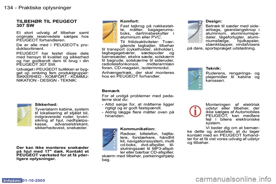 Peugeot 307 SW 2005.5  Instruktionsbog (in Danish) �P�r�a�k�t�i�s�k�e� �o�p�l�y�s�n�i�n�g�e�r�1�3�4 �-
�0�1�-�1�0�-�2�0�0�5
�T�I�L�B�E�H�Ø�R� �T�I�L� �P�E�U�G�E�O�T�  
�3�0�7� �S�W
�E�t�  �s�t�o�r�t�  �u�d�v�a�l�g�  �a�f�  �t�i�l�b�e�h�ø�r�  �s�a�m�