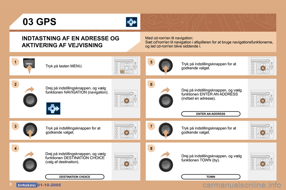 Peugeot 307 SW 2005.5  Instruktionsbog (in Danish) �3
�1 
�2 
�3�5 
�7
�4 �6 
�8
�0�1�-�1�0�-�2�0�0�5�0�1�-�1�0�-�2�0�0�5
�0�3� �G�P�S
�I�N�D�T�A�S�T�N�I�N�G� �A�F� �E�N� �A�D�R�E�S�S�E� �O�G�  
�A�K�T�I�V�E�R�I�N�G� �A�F� �V�E�J�V�I�S�N�I�N�G
�T�r�y�