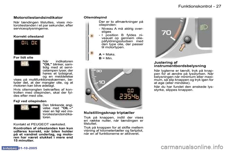 Peugeot 307 SW 2005.5  Instruktionsbog (in Danish) �F�u�n�k�t�i�o�n�s�k�o�n�t�r�o�l�2�6 �-
�0�1�-�1�0�-�2�0�0�5
�2�7�F�u�n�k�t�i�o�n�s�k�o�n�t�r�o�l�-
�0�1�-�1�0�-�2�0�0�5
�J�u�s�t�e�r�i�n�g� �a�f 
�i�n�s�t�r�u�m�e�n�t�b�o�r�d�s�b�e�l�y�s�n�i�n�g 
�N�