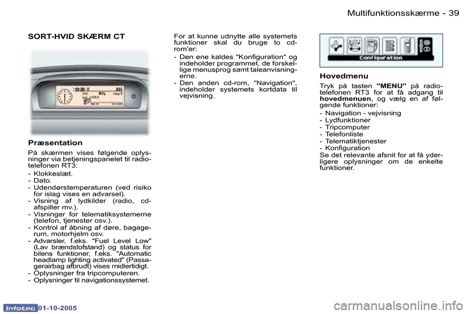 Peugeot 307 SW 2005.5  Instruktionsbog (in Danish) �M�u�l�t�i�f�u�n�k�t�i�o�n�s�s�k�æ�r�m�e�3�8 �-
�0�1�-�1�0�-�2�0�0�5
�3�9�M�u�l�t�i�f�u�n�k�t�i�o�n�s�s�k�æ�r�m�e�-
�0�1�-�1�0�-�2�0�0�5
�S�O�R�T�-�H�V�I�D� �S�K�Æ�R�M� �C�T
�P�r�æ�s�e�n�t�a�t�i�o