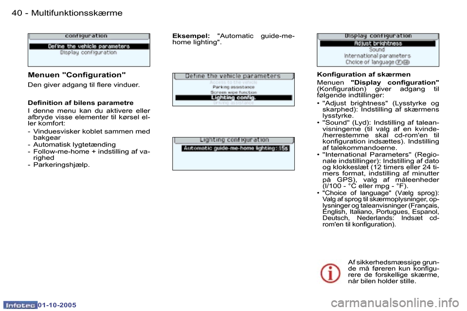 Peugeot 307 SW 2005.5  Instruktionsbog (in Danish) �M�u�l�t�i�f�u�n�k�t�i�o�n�s�s�k�æ�r�m�e�4�0 �-
�0�1�-�1�0�-�2�0�0�5
�4�1�M�u�l�t�i�f�u�n�k�t�i�o�n�s�s�k�æ�r�m�e�-
�0�1�-�1�0�-�2�0�0�5
�K�o�n�i�g�u�r�a�t�i�o�n� �a�f� �s�k�æ�r�m�e�n 
�M�e�n�u�e�n