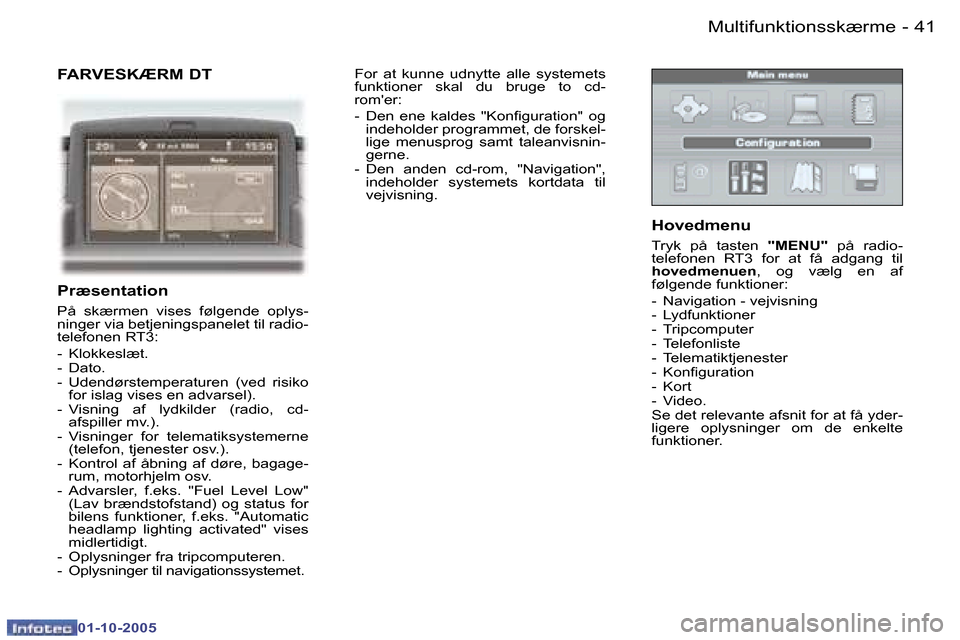 Peugeot 307 SW 2005.5  Instruktionsbog (in Danish) �M�u�l�t�i�f�u�n�k�t�i�o�n�s�s�k�æ�r�m�e�4�0 �-
�0�1�-�1�0�-�2�0�0�5
�4�1�M�u�l�t�i�f�u�n�k�t�i�o�n�s�s�k�æ�r�m�e�-
�0�1�-�1�0�-�2�0�0�5
�F�A�R�V�E�S�K�Æ�R�M� �D�T
�P�r�æ�s�e�n�t�a�t�i�o�n
�P�å� 
